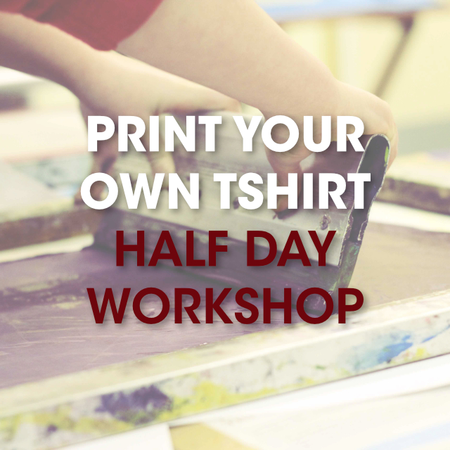 Print Your Own T-shirt / Half Day Workshop