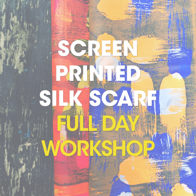 Screen Printed Silk Scarf / Full Day Workshop